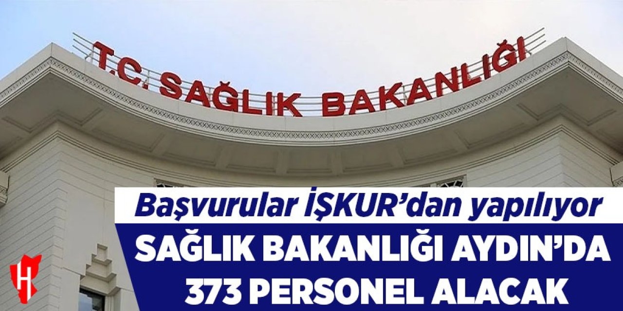Sağlık Bakanlığı Aydın’da 373 personel alacak! Başvurular İŞKUR’dan yapılıyor