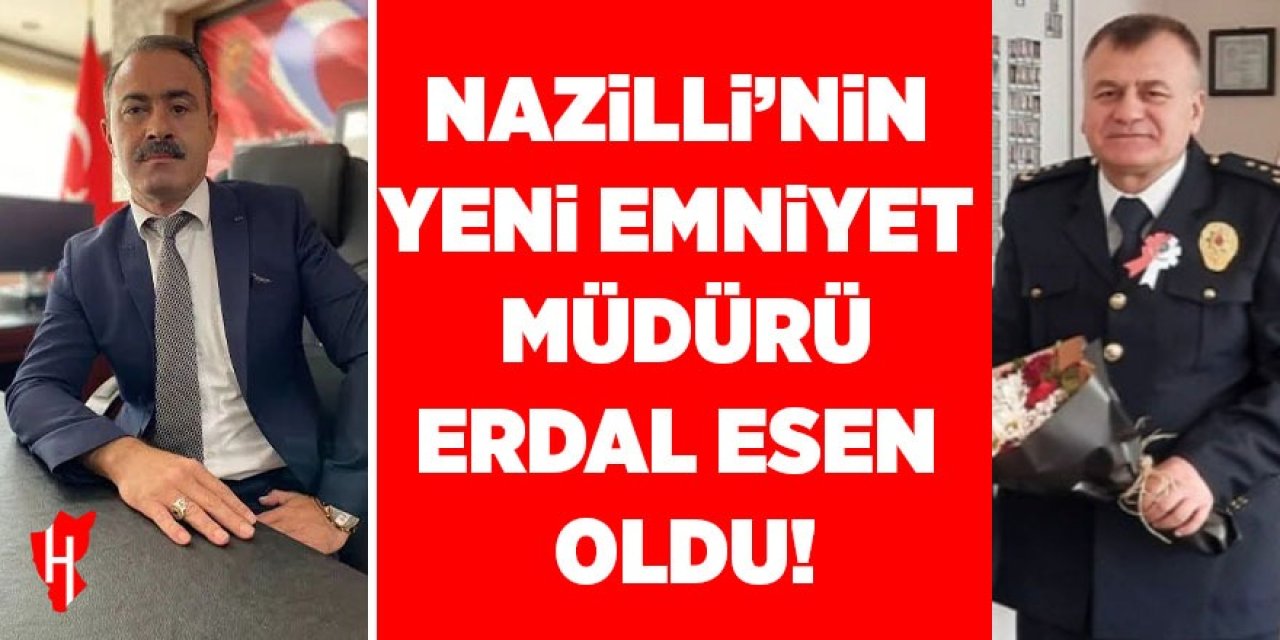 Nazilli’nin yeni emniyet müdürü Erdal Esen oldu