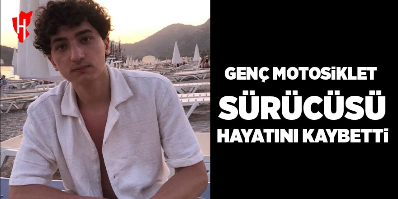 Genç motosiklet sürücüsü kazada hayatını kaybetti