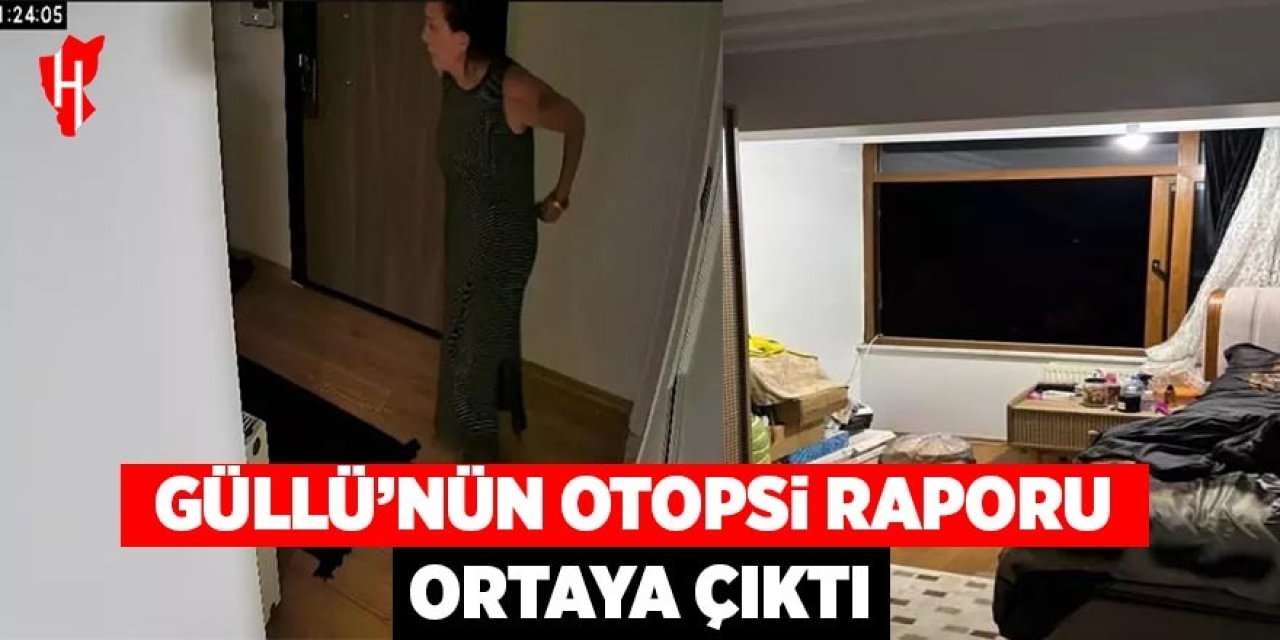 Güllü'nün otopsi raporu ortaya çıktı