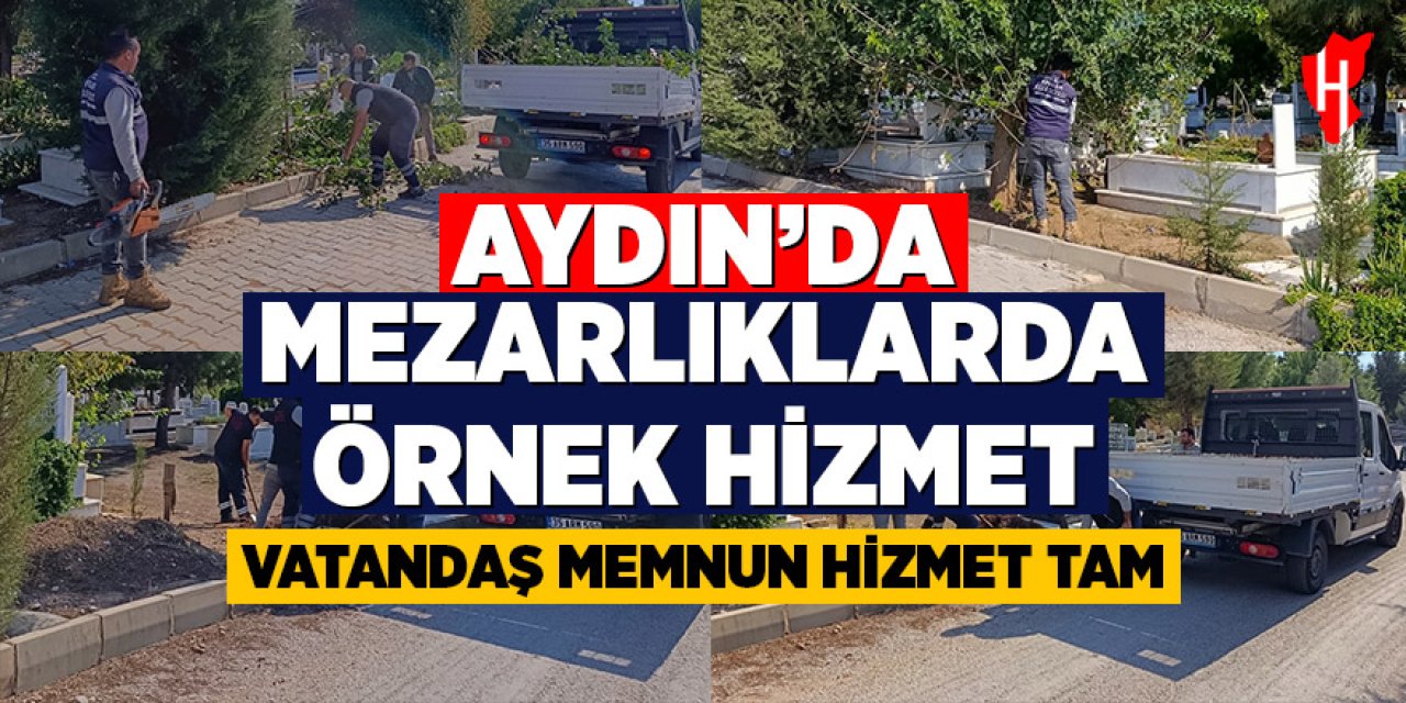 Efeler Belediyesi'nden mezarlıklarda örnek hizmet: Vatandaş memnun, hizmet tam