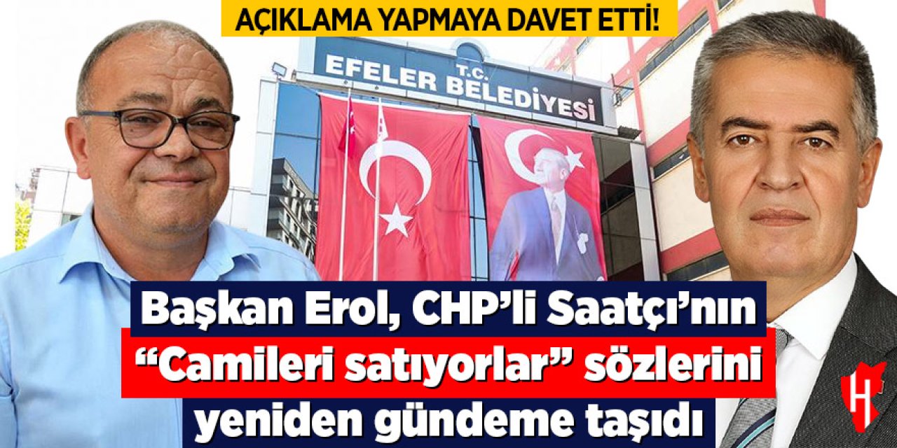 Başkan Erol, CHP’li Saatçı’nın “Camileri satıyorlar” sözlerini yeniden gündeme taşıdı