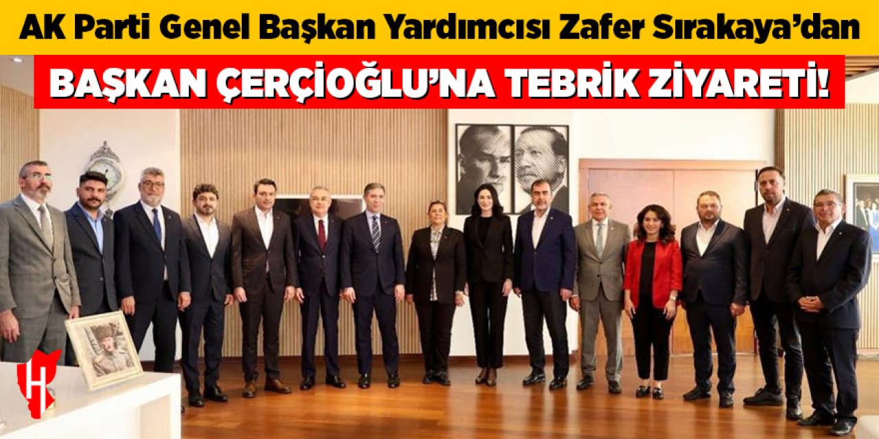 AK Parti Genel Başkan Yardımcısı Sırakaya'dan Başkan Çerçioğlu'na tebrik ziyareti