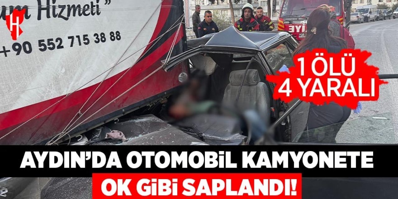 Aydın'da otomobil kamyonete ok gibi saplandı: 1 ölü, 4 yaralı