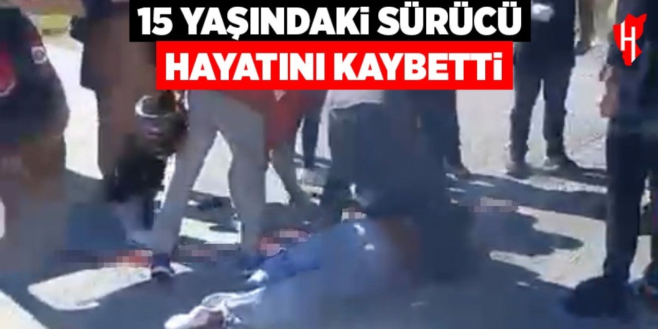 15 yaşındaki sürücü hayatını kaybetti