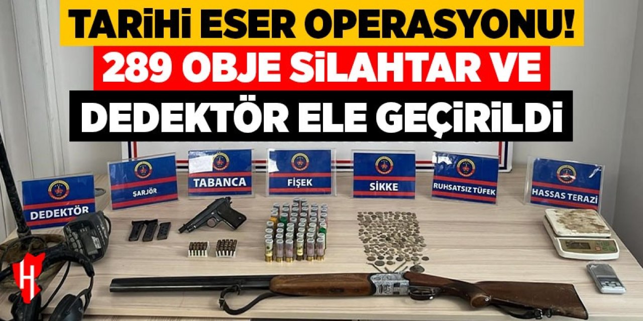 Tarihi eser operasyonu: 289 obje, silahlar ve dedektör ele geçirildi
