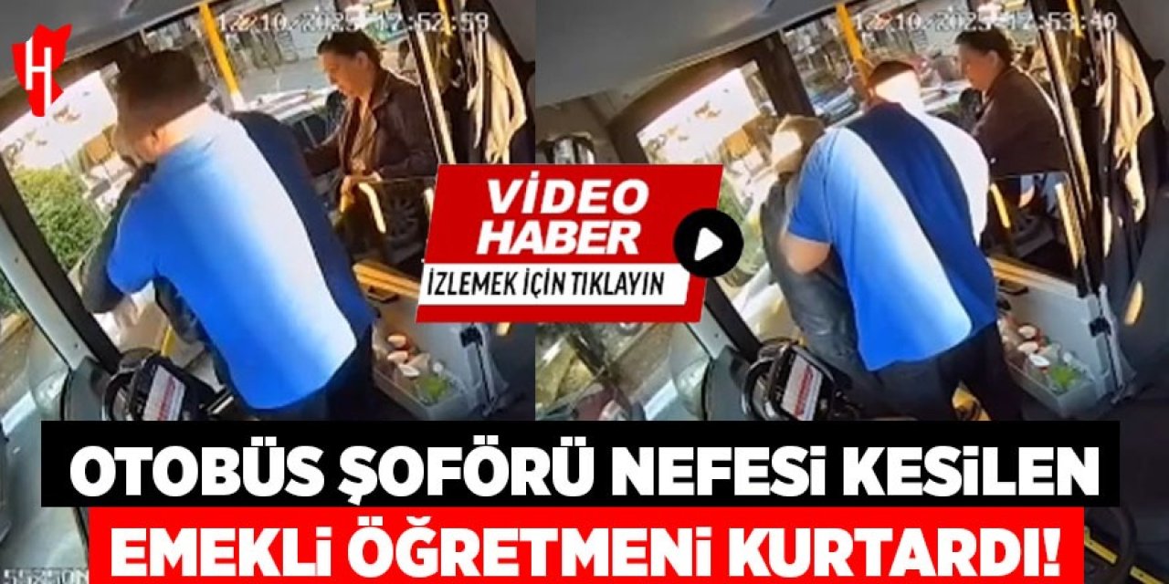 Otobüs şoförü, nefesi kesilen emekli öğretmeni böyle kurtardı