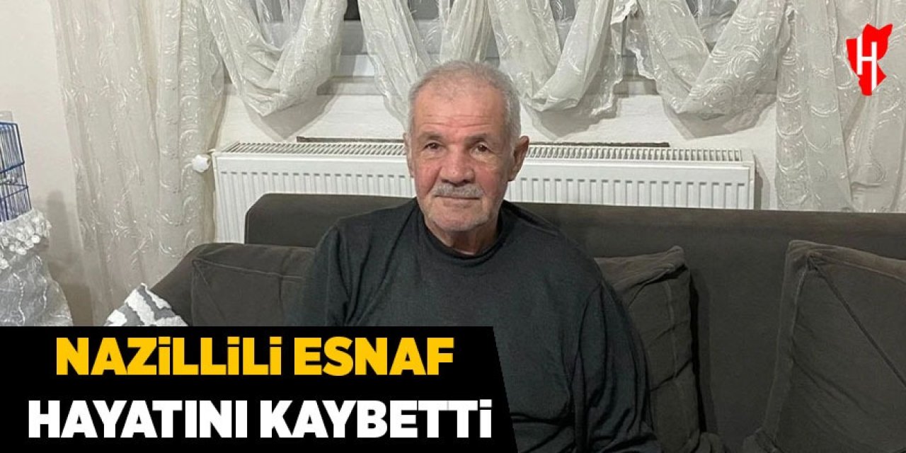 Nazillili esnaf hayatını kaybetti