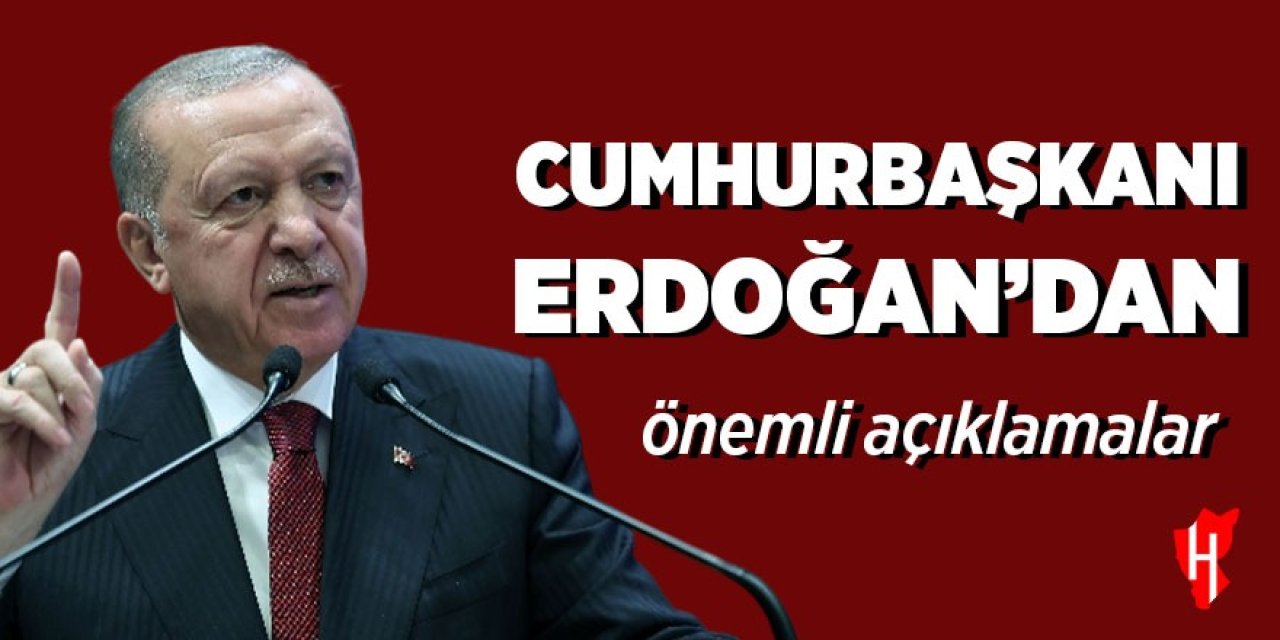 Cumhurbaşkanı Erdoğan'dan önemli açıklamalar
