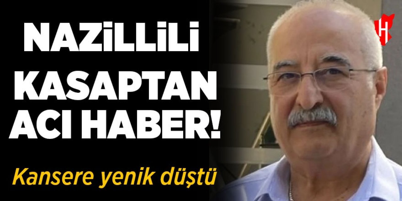 Nazillili kasap kansere yenik düştü