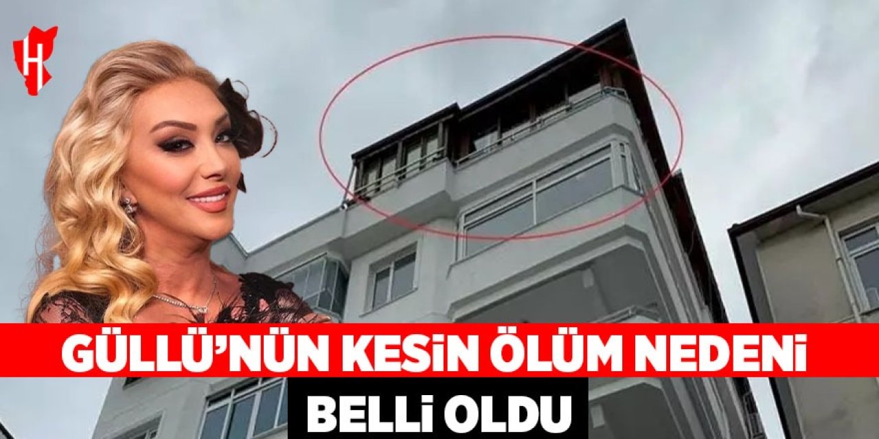 Güllü’nün ölüm nedeni belli oldu: Adli tıp 'kati' raporu çıktı