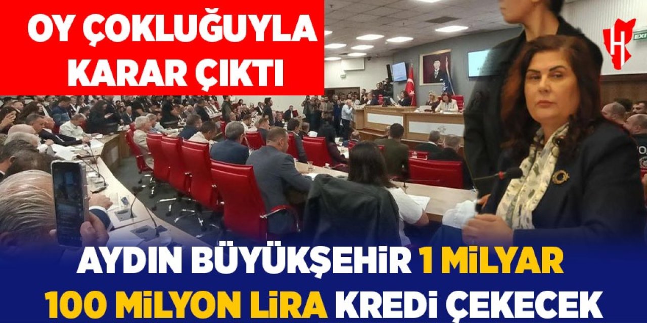 Aydın Büyükşehir 1 milyar 100 milyon lira kredi çekecek!  Oy çokluğuyla karar çıktı