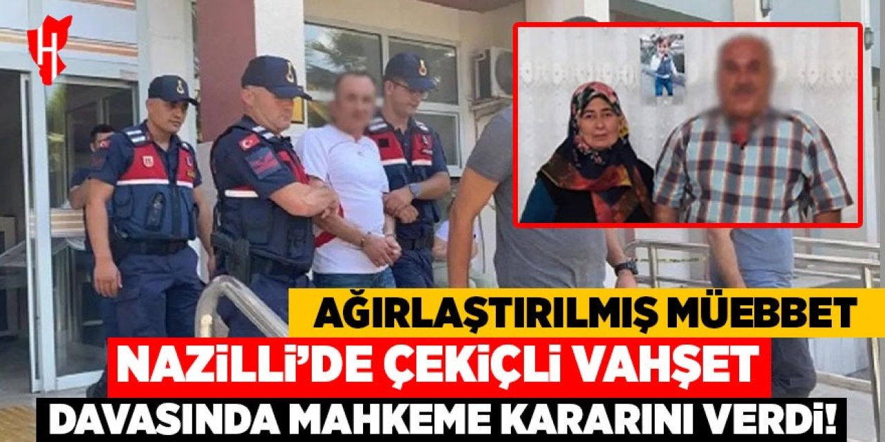 Nazilli’de çekiçli vahşet davasında mahkeme kararını verdi!  Ağırlaştırılmış müebbet…