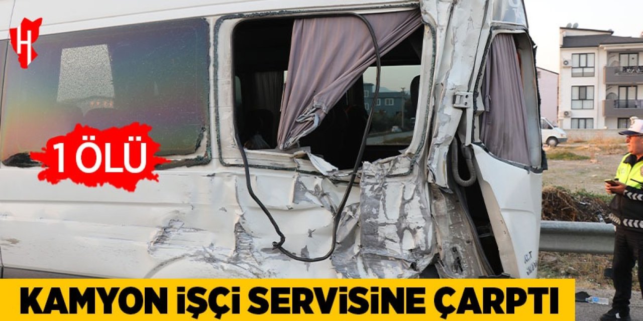 Kamyon işçi servisine çarptı: 1 ölü