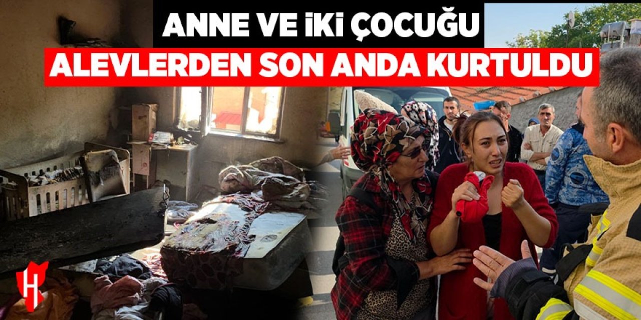 Anne ve iki çocuğu alevlerden son anda kurtuldu