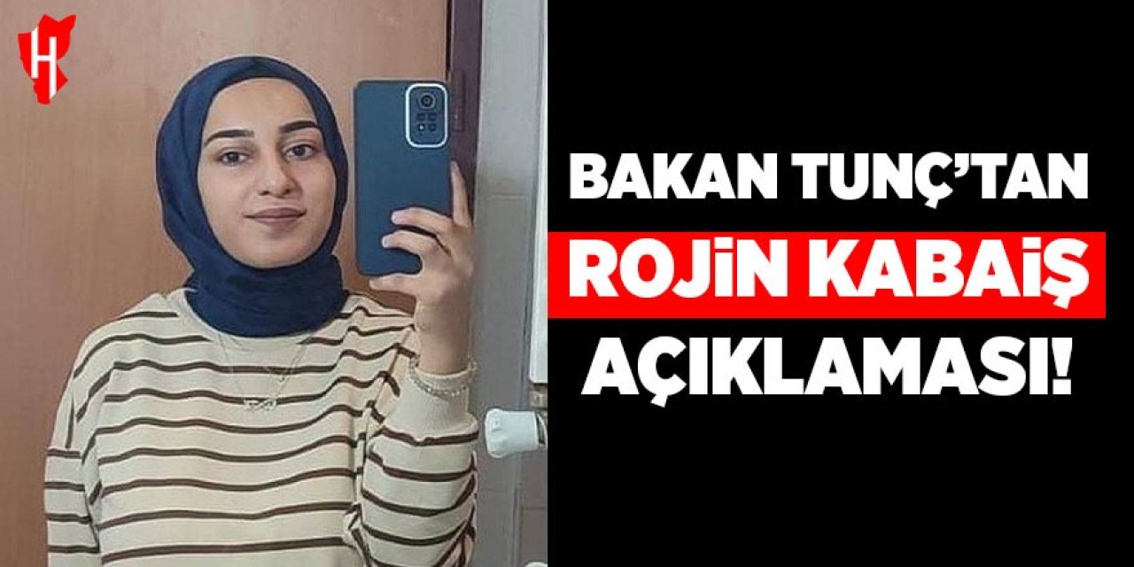 Bakan Tunç'tan 'Rojin Kabaiş' açıklaması!
