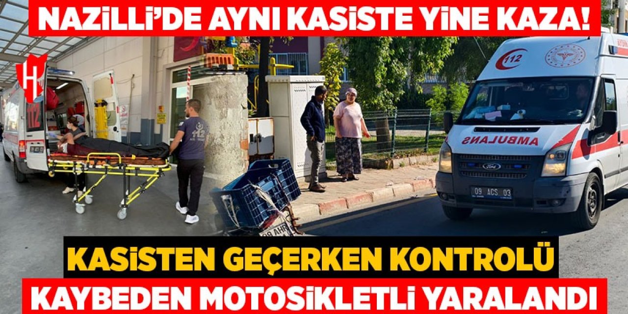 Nazilli'de aynı kasiste yine kaza! Motosiklet sürücüsü yaralandı