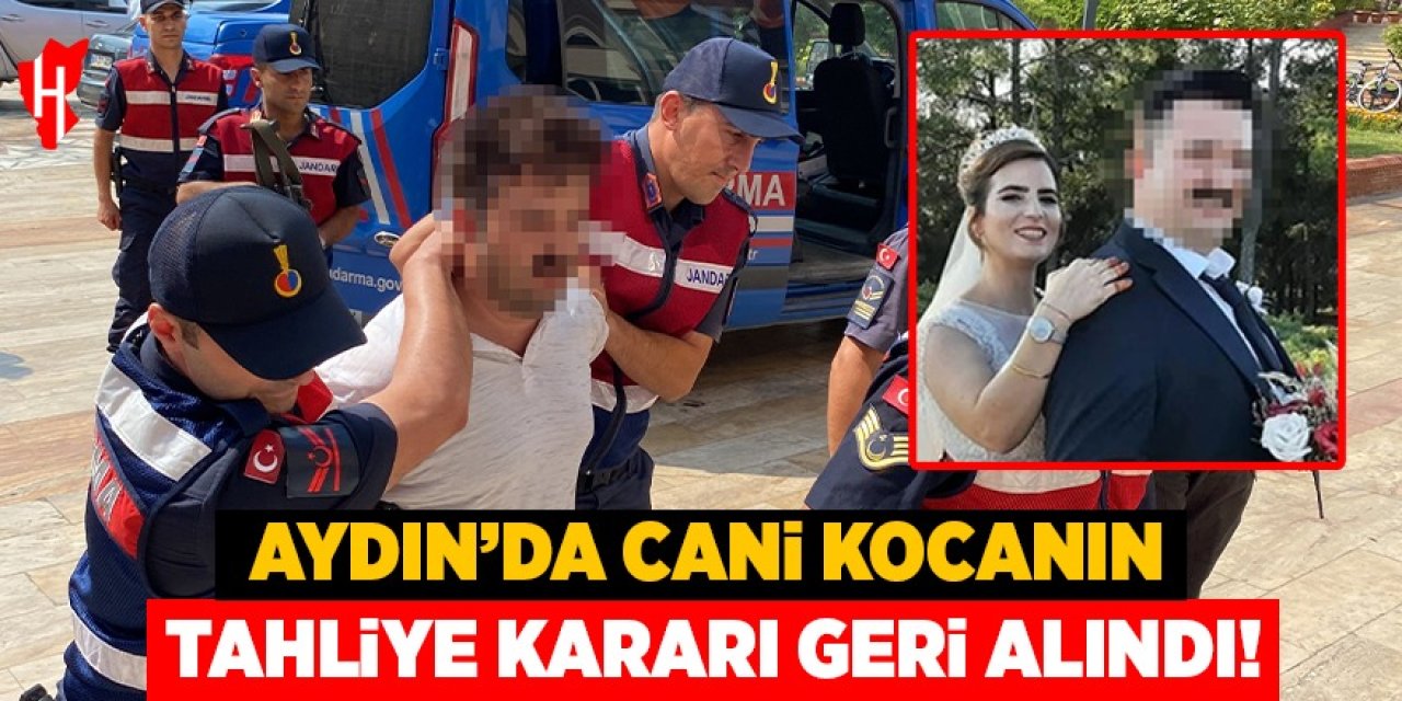 Aydın'da cani kocanın tahliye kararı geri alındı
