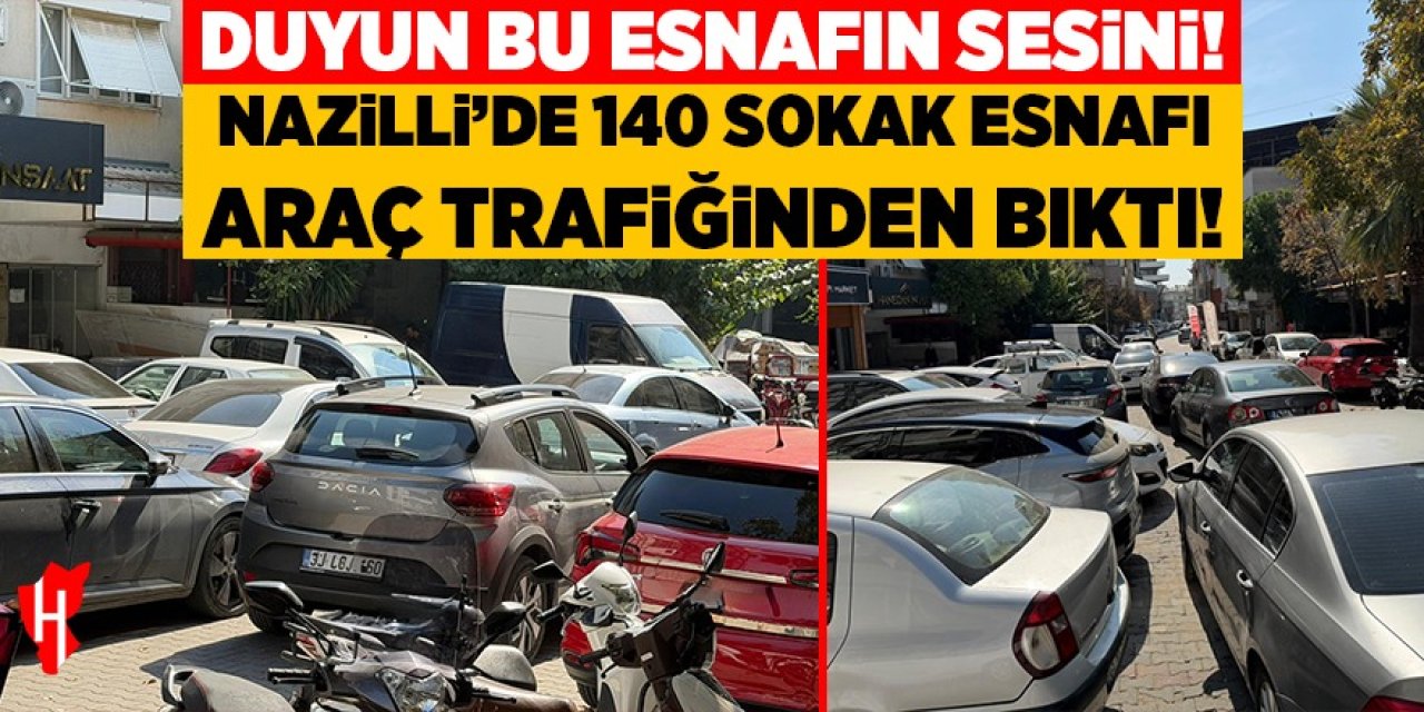 Duyun bu esnafın sesini! Nazilli’de 140 sokak esnafı araç trafiğinden bıktı