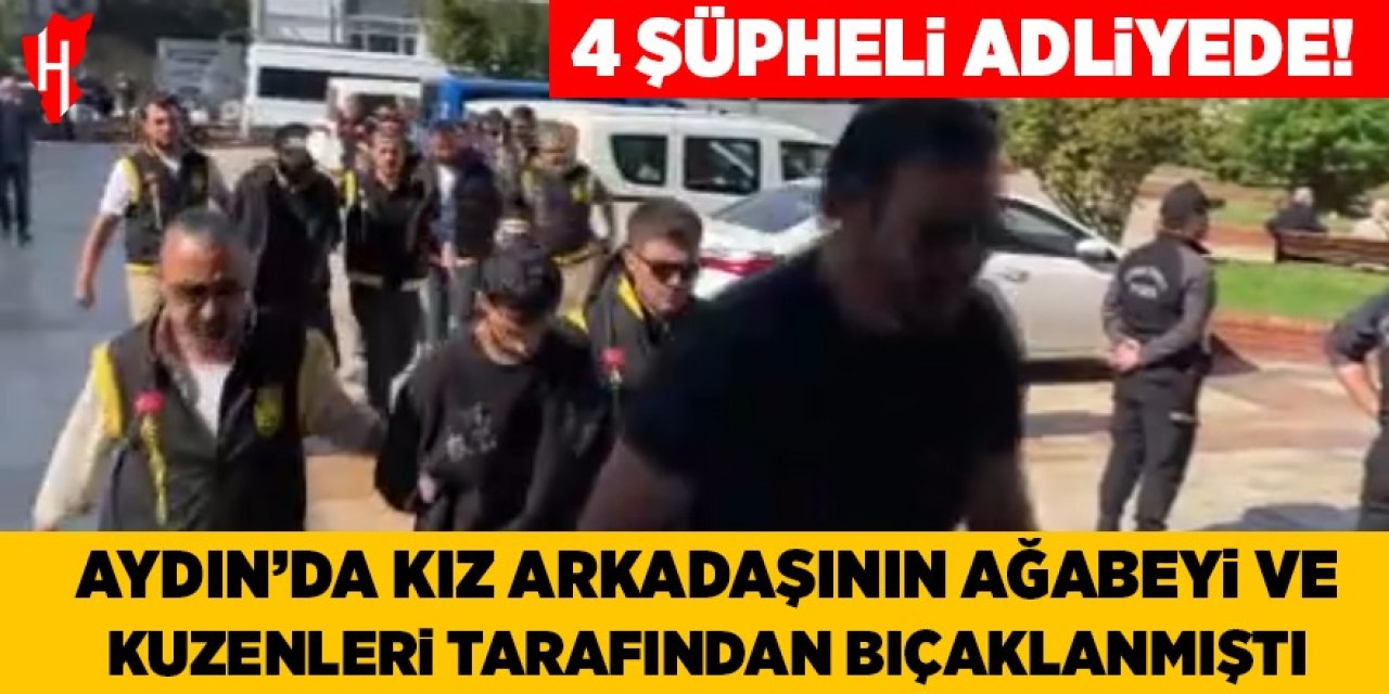 Aydın'daki bıçaklı saldırının 4 şüphelisi adliyede!