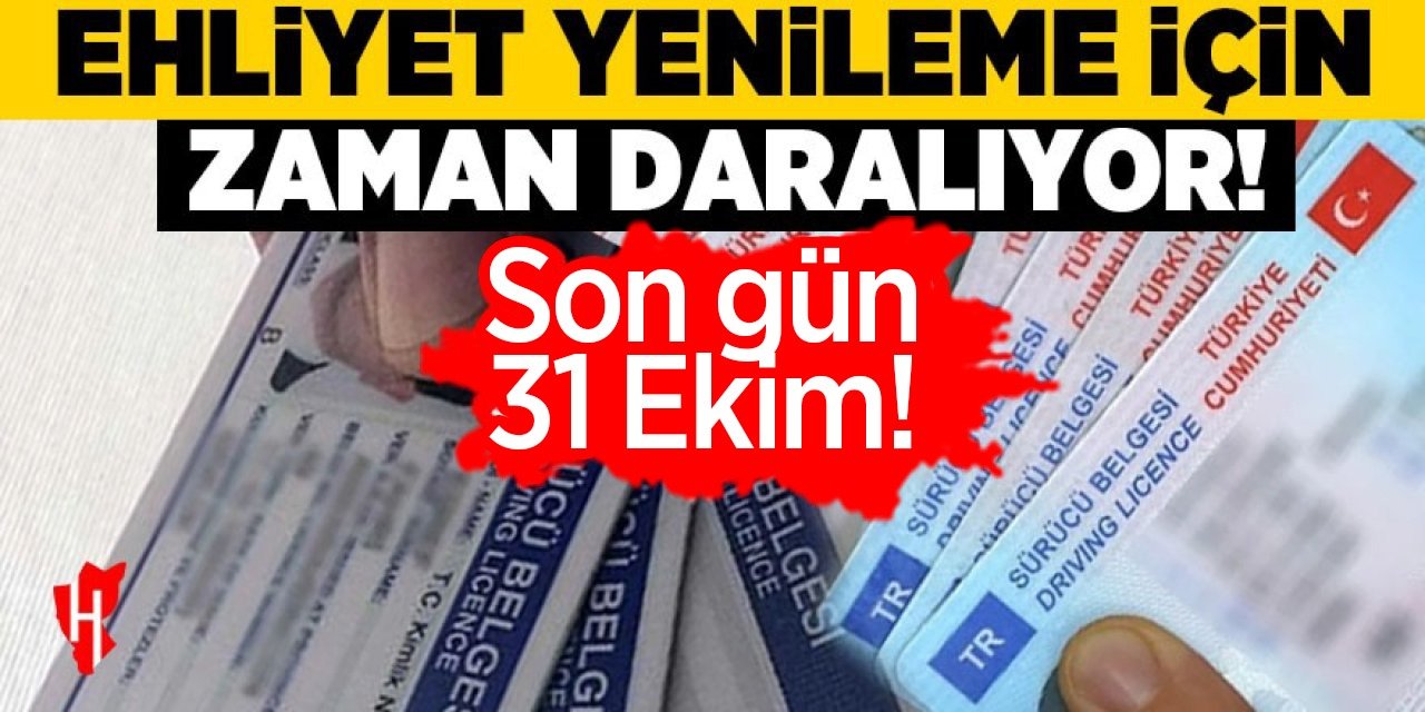 Sürücüler dikkat: Ehliyet yenilemede son gün 31 Ekim!