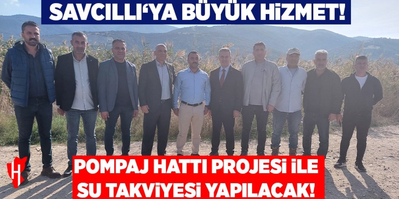 Savcıllı'ya Pompaj hattı projesiyle su takviyesi yapılacak!