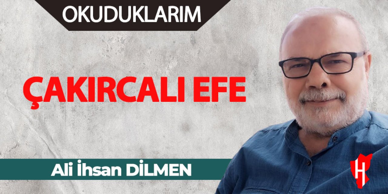 ÇAKIRCALI EFE - Ali İhsan Dilmen