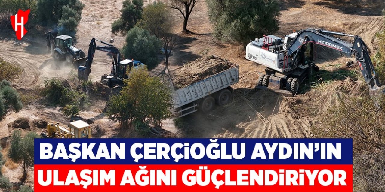 Başkan Çerçioğlu Aydın'ın ulaşım ağını güçlendiriyor