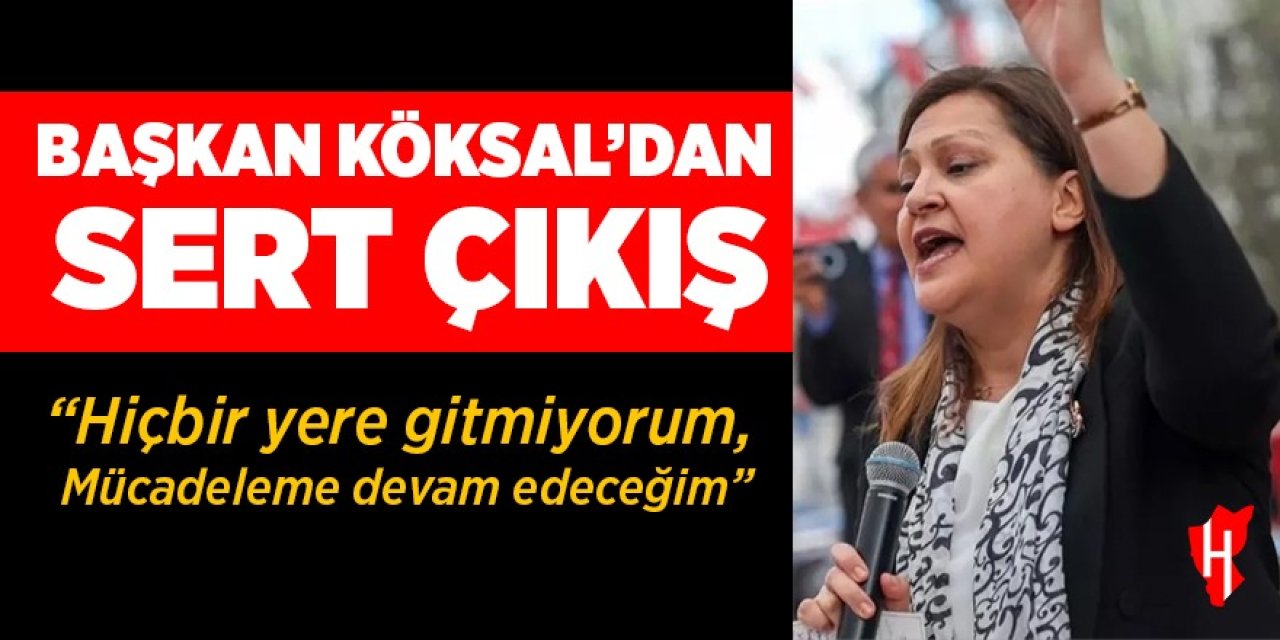 Başkan Köksal'dan sert çıkış! "Hiçbir yere gitmiyorum"