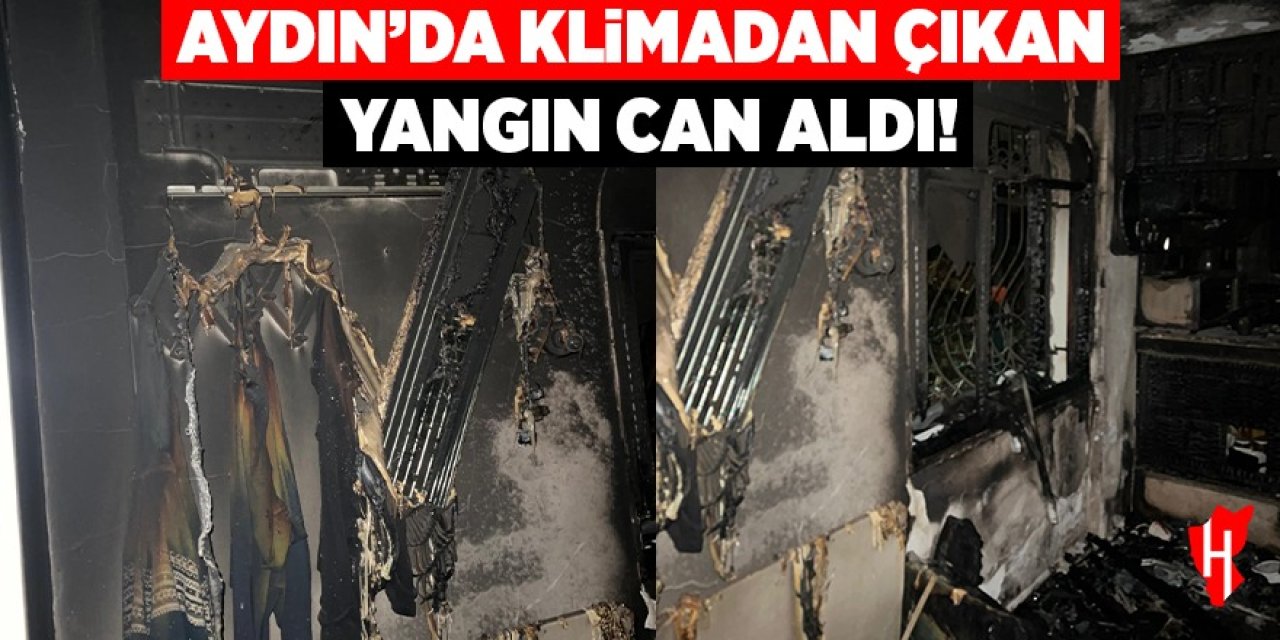 Aydın'da klimadan çıkan yangın can aldı