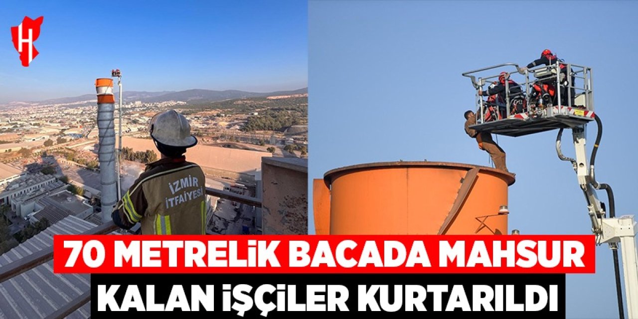 70 metrelik bacada mahsur kalan işçiler kurtarıldı