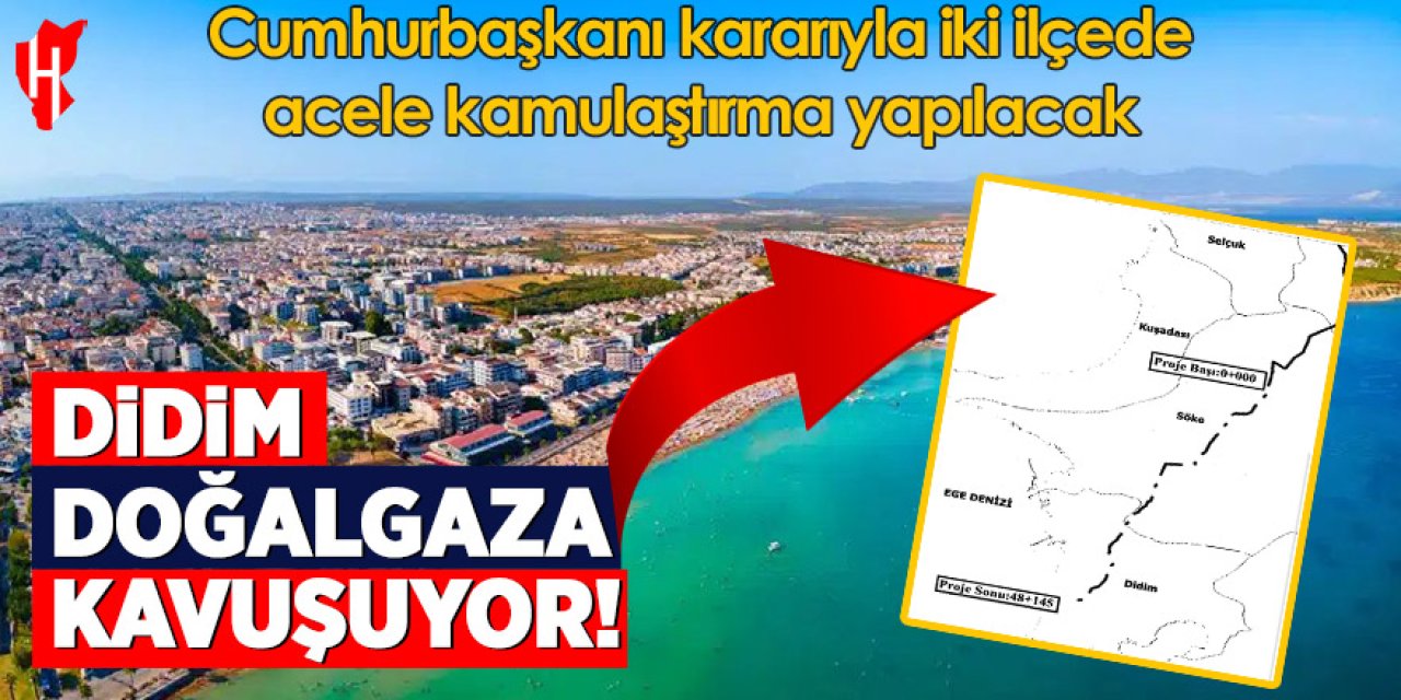 Didim doğalgaza kavuşuyor! Cumhurbaşkanı kararıyla iki ilçede acele kamulaştırma yapılacak