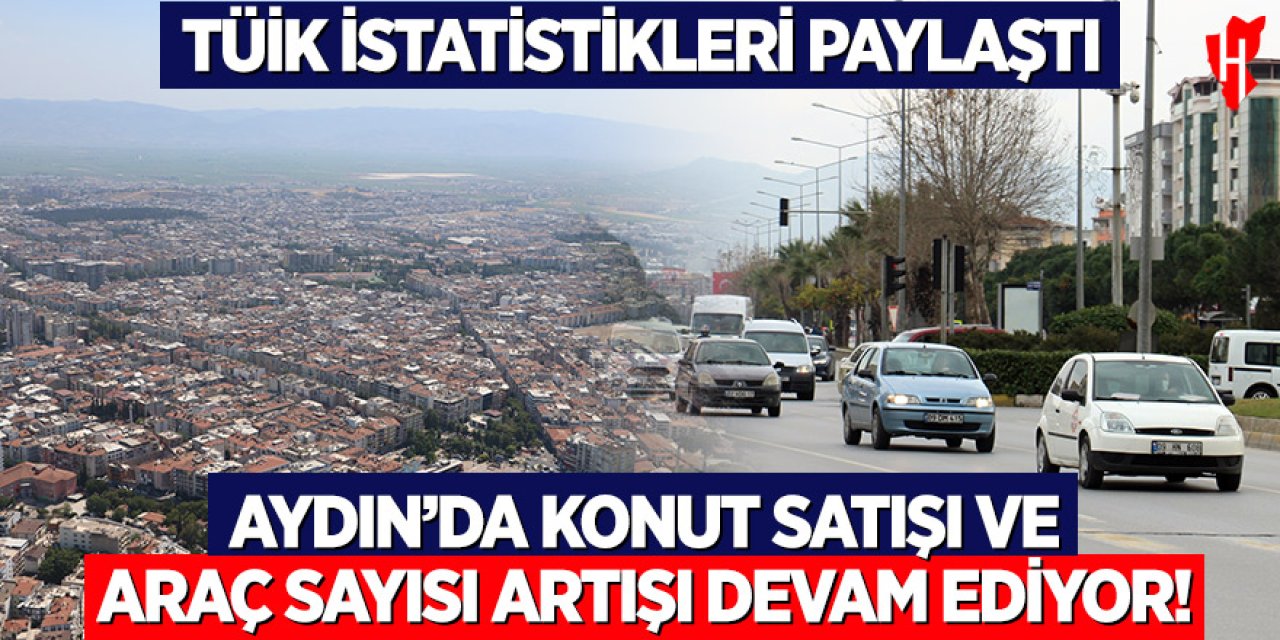 Aydın’da hem konut hem araç satışlarında artış yaşandı