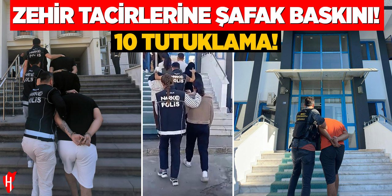 Zehir tacirlerine şafak baskını: 10 tutuklama