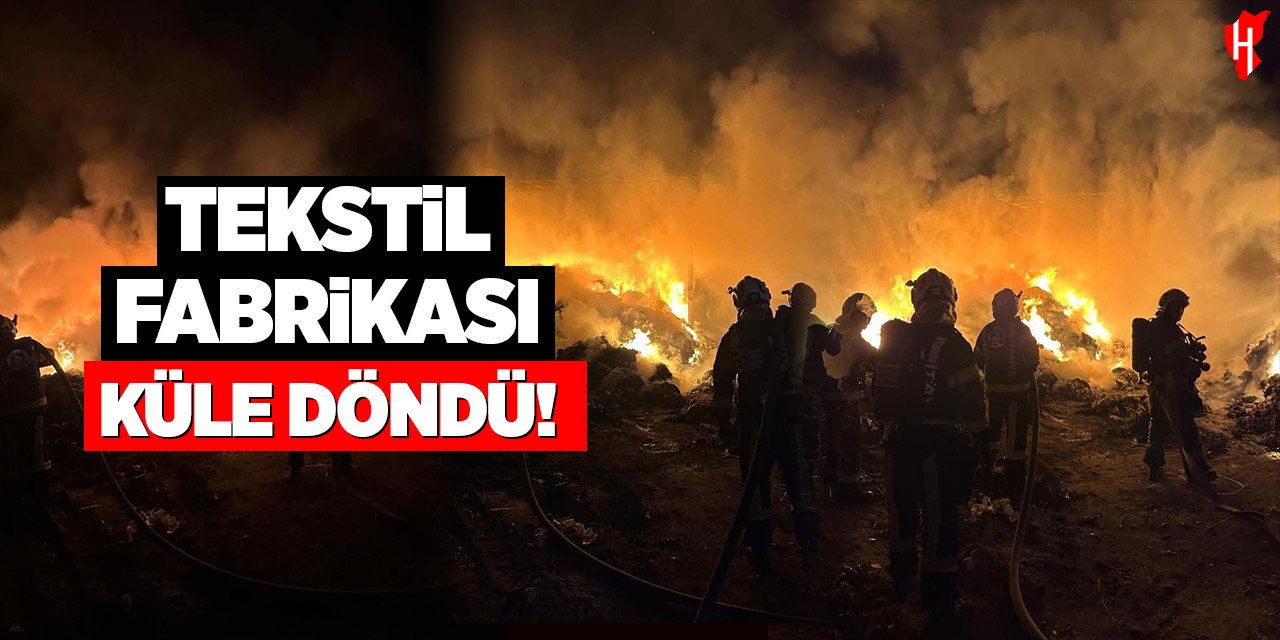 Alevlere teslim olan tekstil fabrikası küle döndü