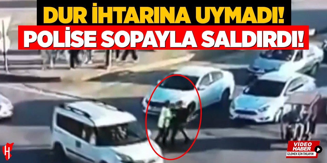 ‘Dur’ ihtarına uymadı, polise saldırdı: Tutuklandı