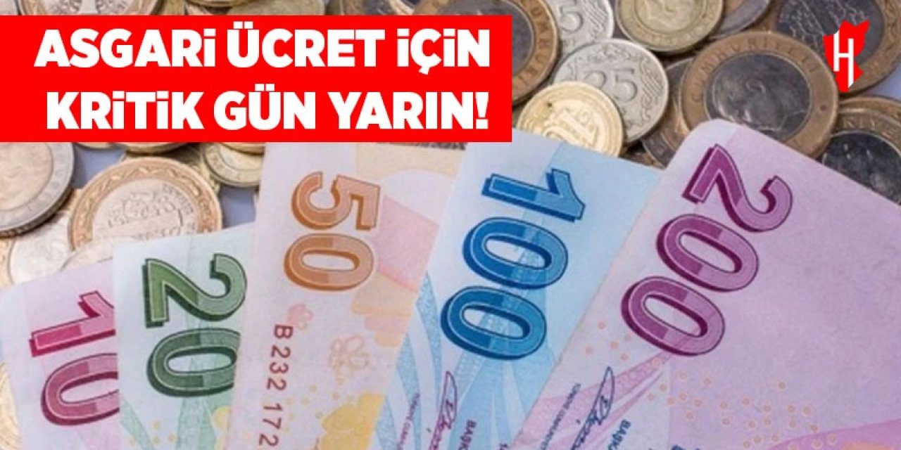 Asgari ücret için kritik gün yarın!