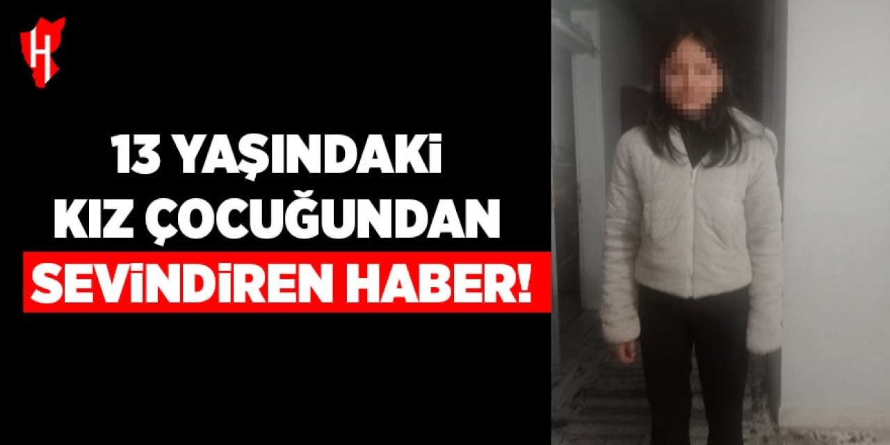 13 yaşındaki kız çocuğu bulundu