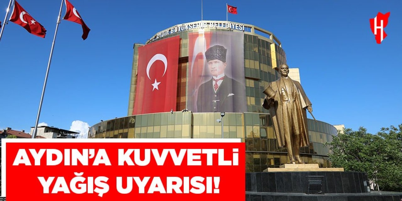 Aydın’a kuvvetli yağış uyarısı
