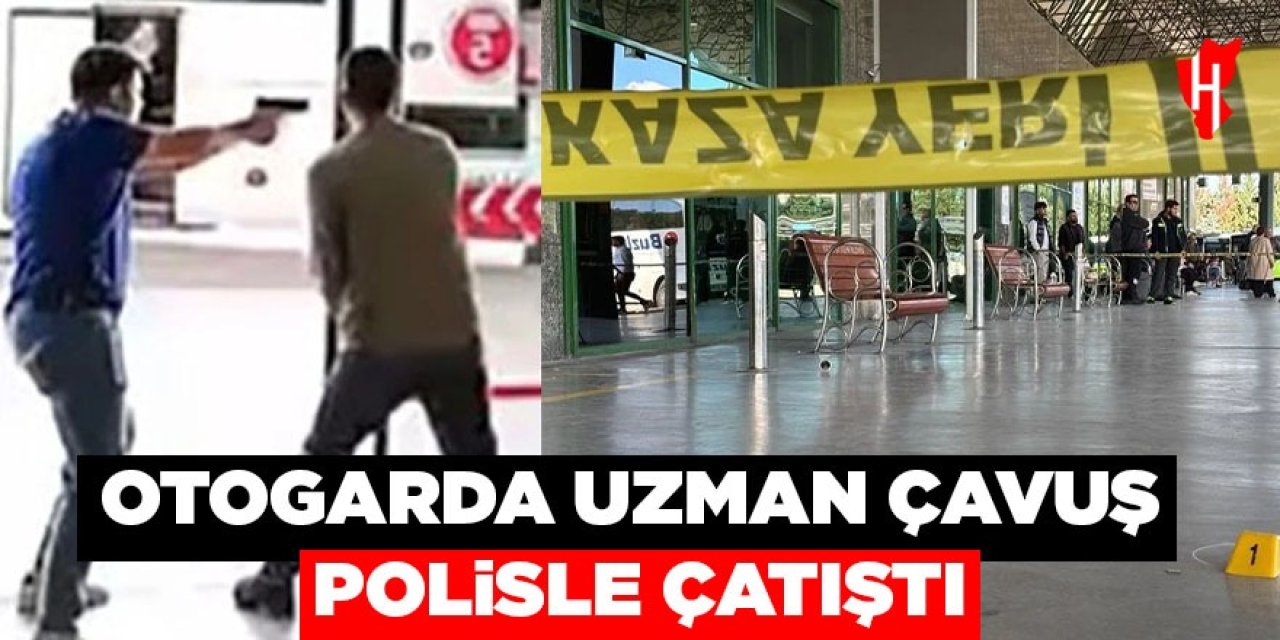 Otogarda uzman çavuş polisle çatıştı!