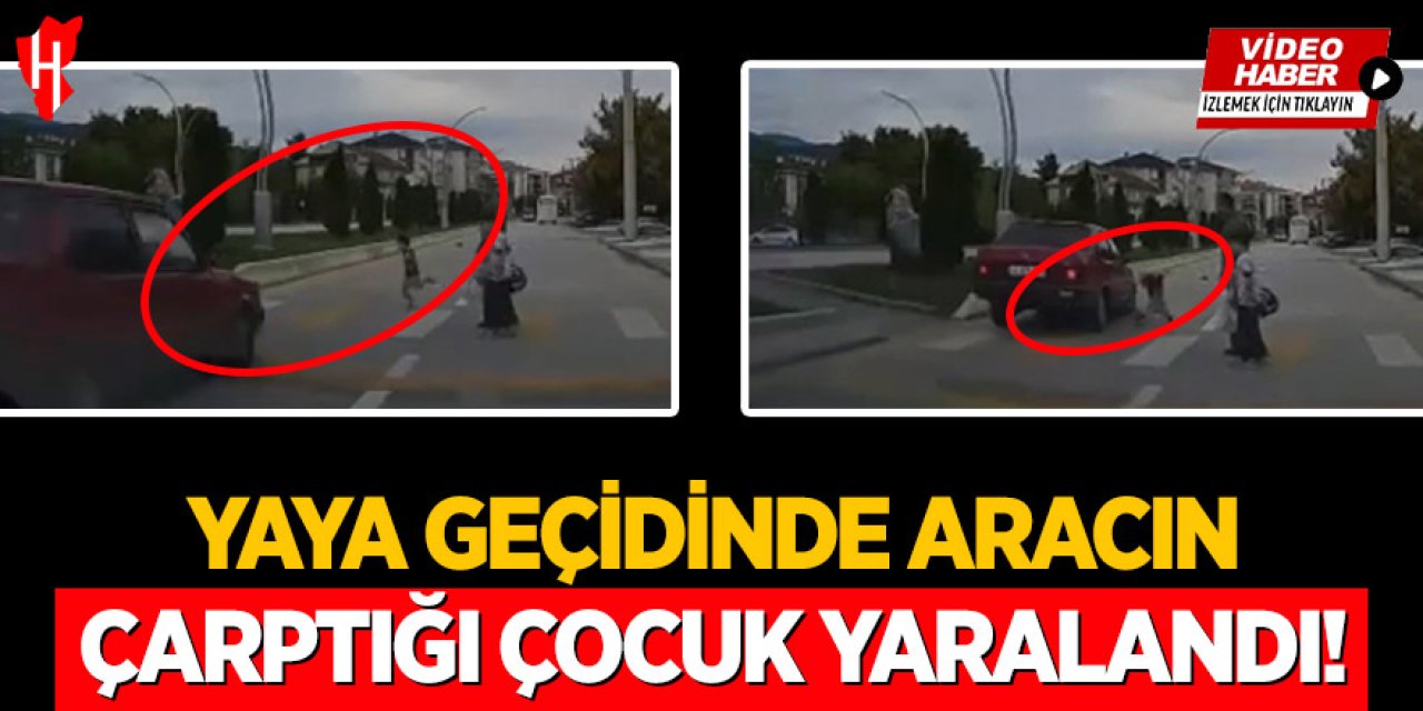 Yaya geçidinde aracın çarptığı çocuk yaralandı