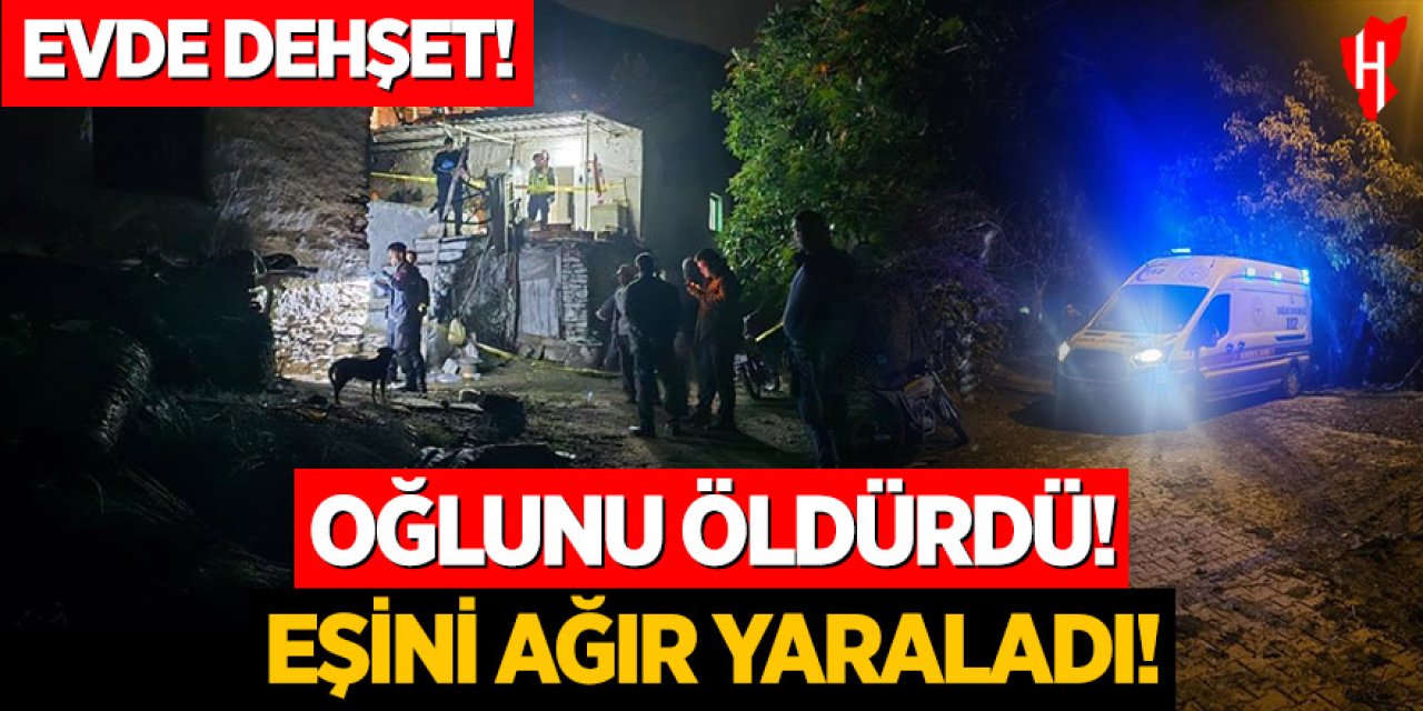 Evde Dehşet: Tartıştığı oğlunu öldürdü, eşini ağır yaraladı