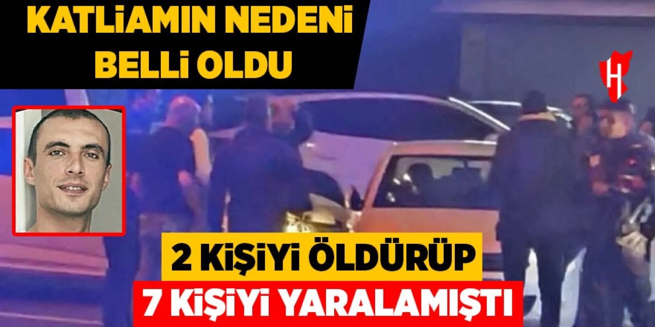 2 kişiyi öldürüp 7 kişiyi yaralamıştı: Katliamın nedeni belli oldu!