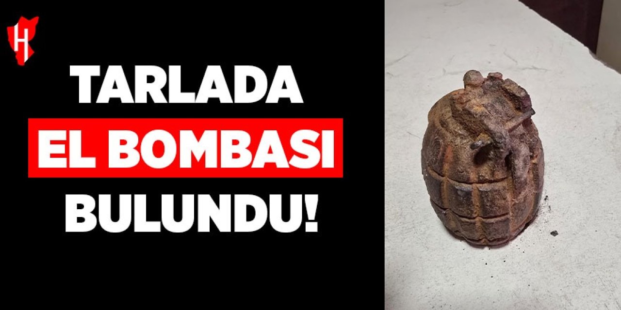 Tarlada el bombası bulundu