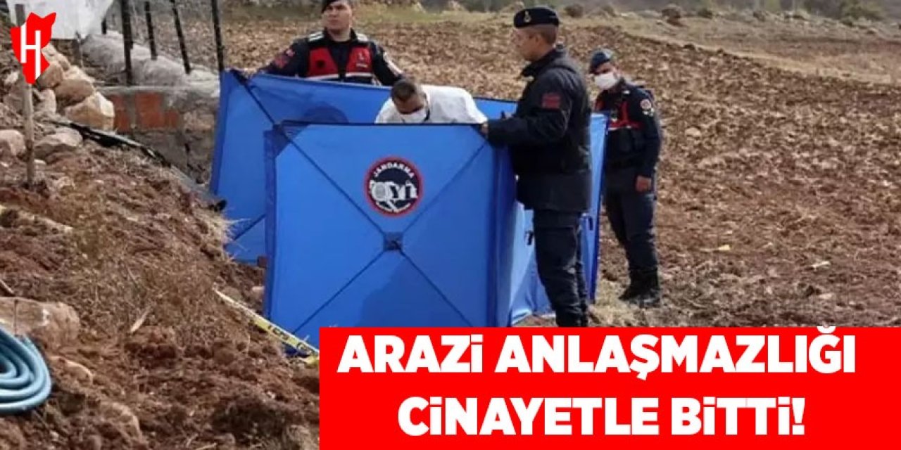 Arazi anlaşmazlığı cinayetle bitti!