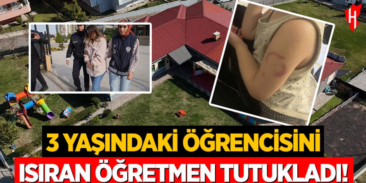 Kreşte dehşet: 3 yaşındaki öğrencisini ısıran öğretmen tutuklandı