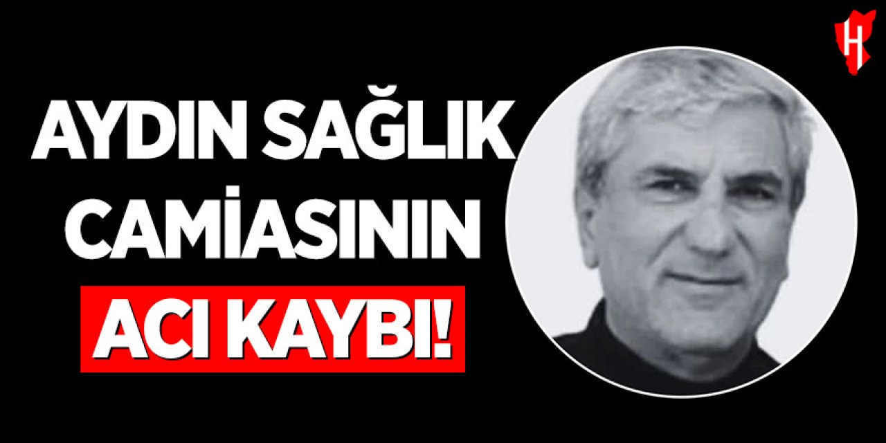 Aydın sağlık camiasının acı kaybı