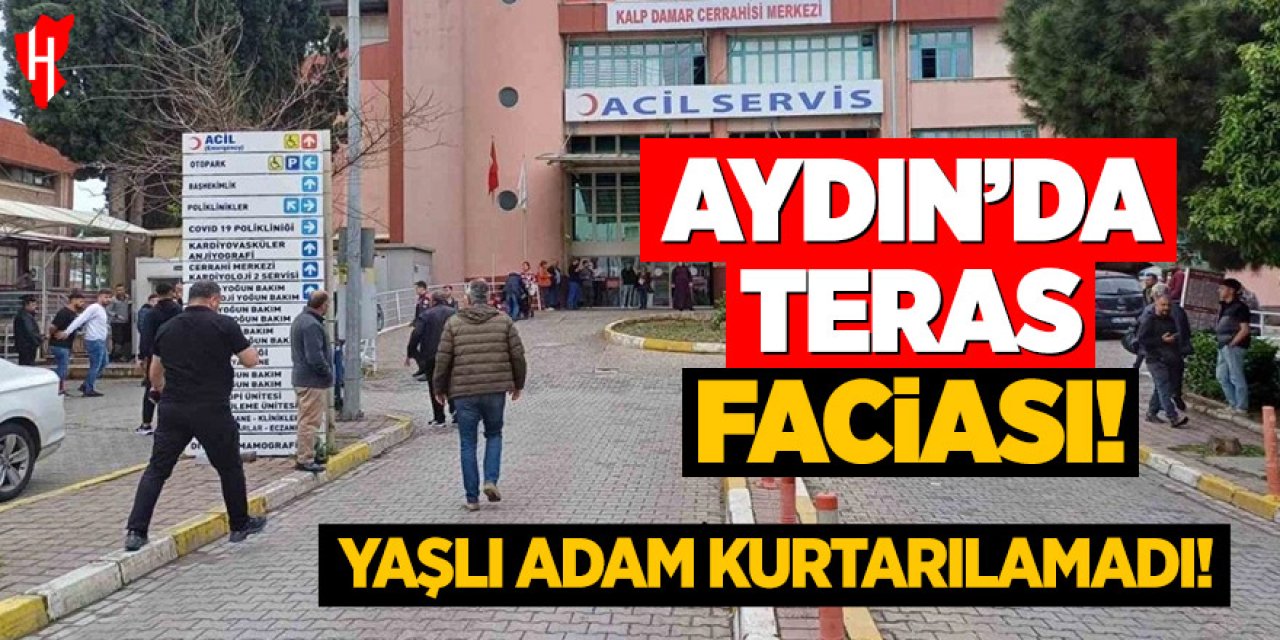 Aydın'da teras faciası: Yaşlı adam kurtarılamadı