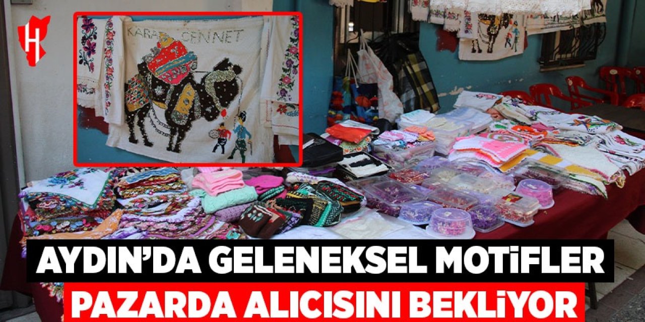 Aydın'da geleneksel motifler pazarda alıcısını bekliyor