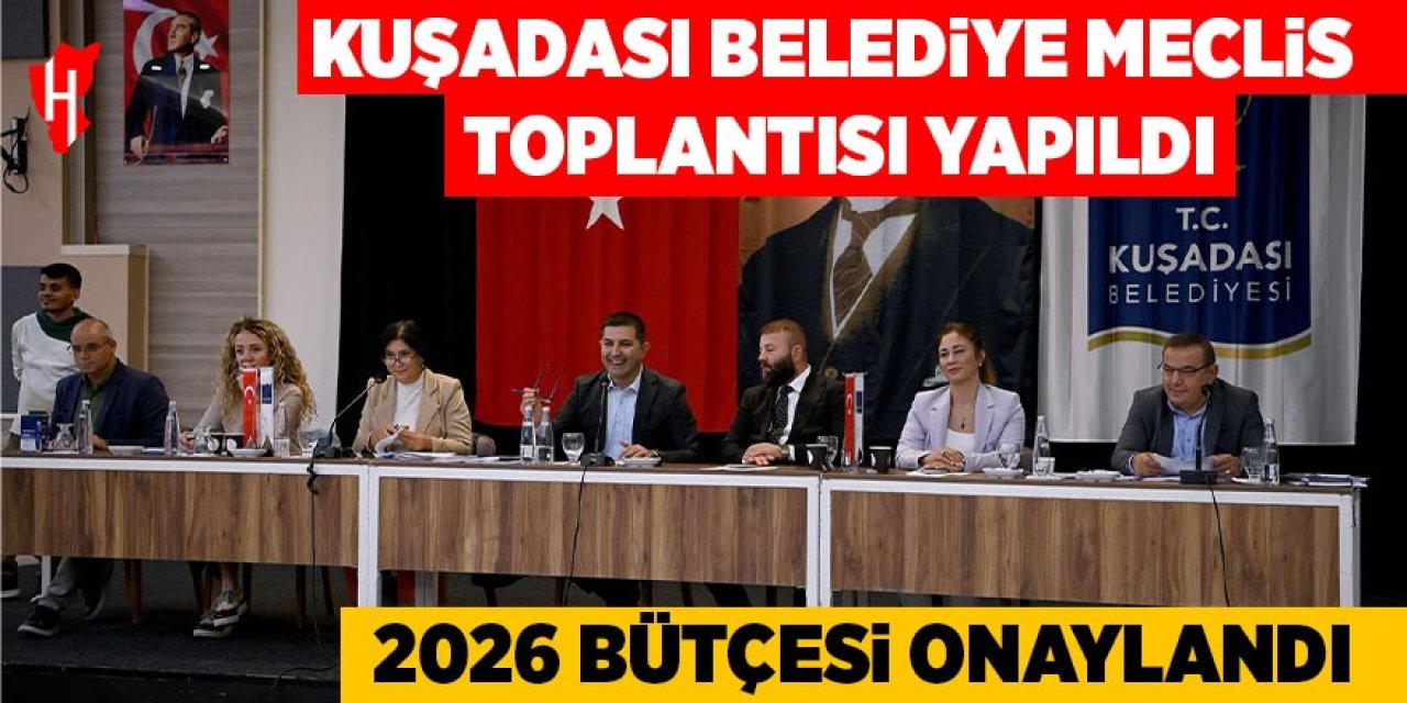 Kuşadası Belediye Meclis toplantısı yapıldı: 2026 bütçesi onaylandı